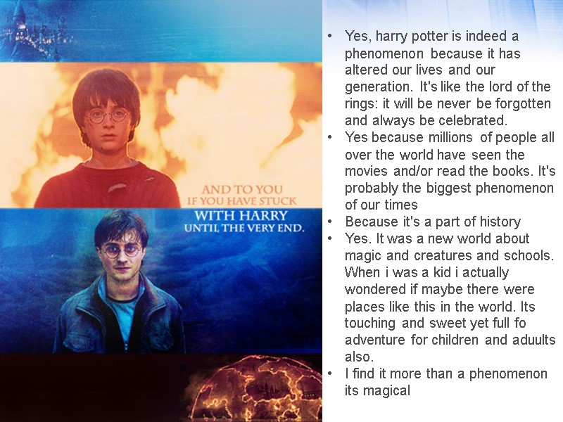 Yes, harry potter is indeed a phenomenon﻿ because it has altered our lives and